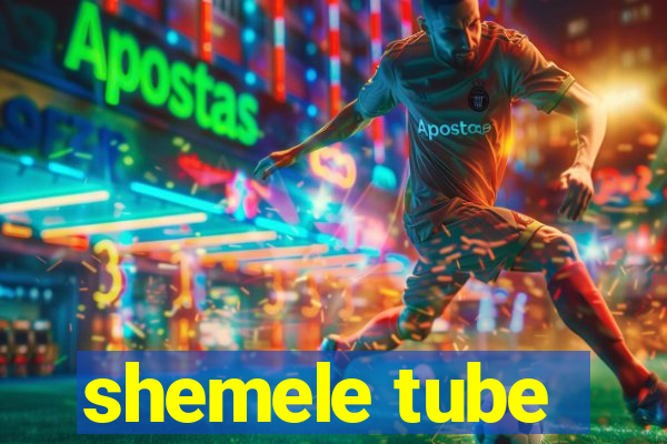 shemele tube